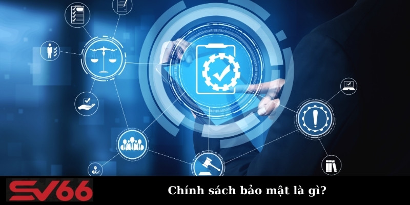 Chính sách bảo mật là gì?