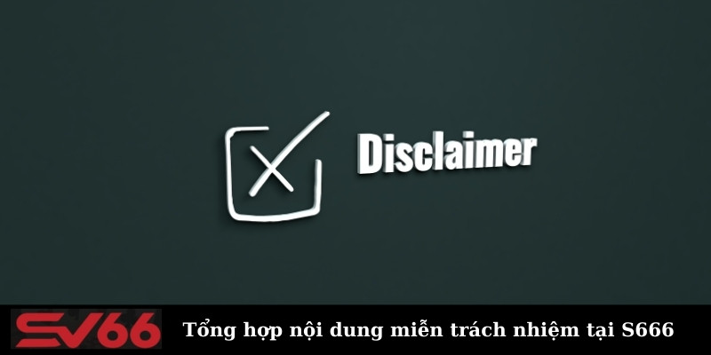 Tổng hợp nội dung miễn trách nhiệm tại S666